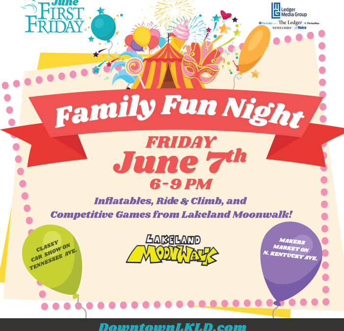June 7th First Friday: Family Fun Night, by Lakeland Moonwalk!